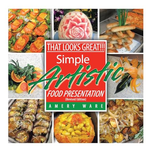 That Looks Great!!!: Simple Artistic Food Presentation (Revised Edition) von Xlibris US