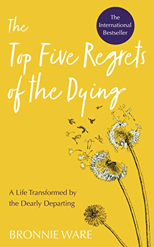 Top Five Regrets of the Dying: A Life Transformed by the Dearly Departing von Hay House UK Ltd