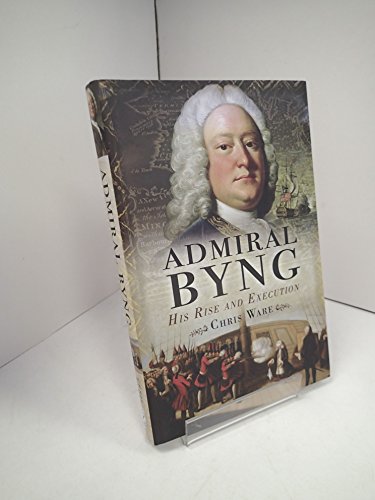 Admiral Byng: Life and Execution: His Rise and Execution