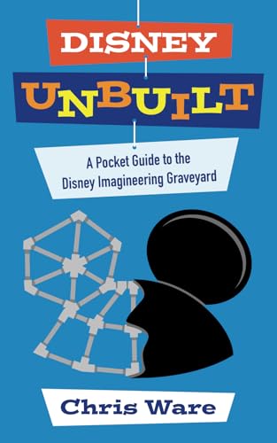 Disney Unbuilt: A Pocket Guide to the Disney Imagineering Graveyard von Theme Park Press