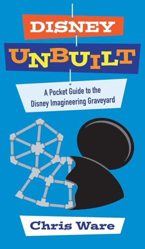 Disney Unbuilt: A Pocket Guide to the Disney Imagineering Graveyard von Theme Park Press