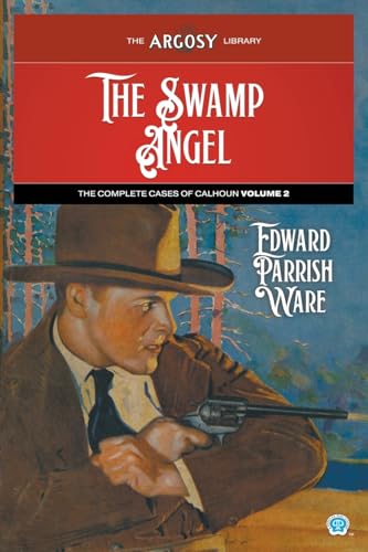 The Swamp Angel: The Complete Cases of Calhoun, Volume 2 (Argosy Library, Band 157) von Popular Publications