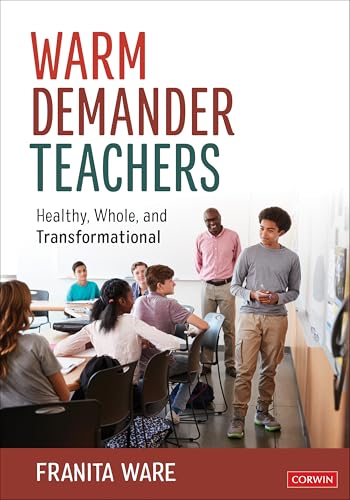 Warm Demander Teachers: Healthy, Whole, and Transformational Warm Demander Teachers: Healthy, Whole, and Transformational von Corwin