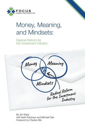 Money, Meaning, and Mindsets: Radical Reform for the Investment Industry