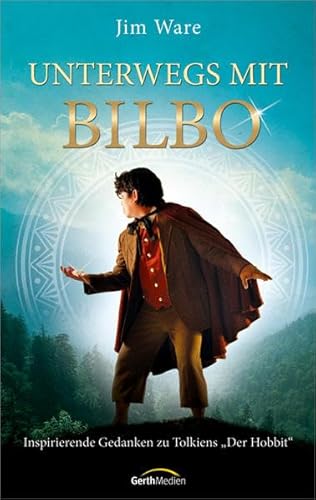 Unterwegs mit Bilbo: Inspirierende Gedanken zu Tolkiens "Der Hobbit". von Gerth Medien