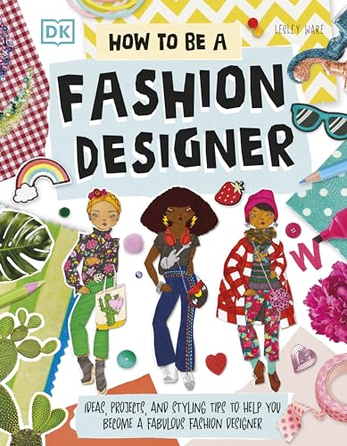 How To Be A Fashion Designer: Ideas, Projects, and Styling Tips to Help You Become a Fabulous Fashion Designer von DK Children