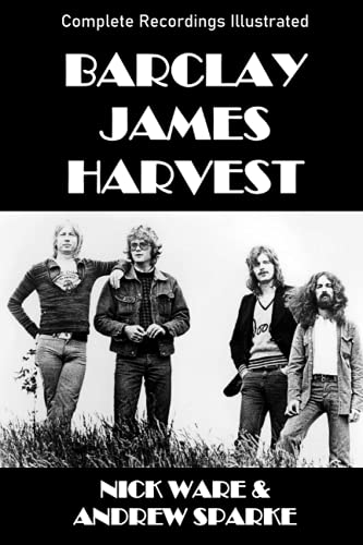 Barclay James Harvest: Complete Recordings Illustrated (Essential Discographies, Band 78)