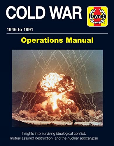 The Cold War Operations Manual: 1946 to 1991: Insights into surviving ideological conflict, mutual assured destruction, and the nuclear apocalypse