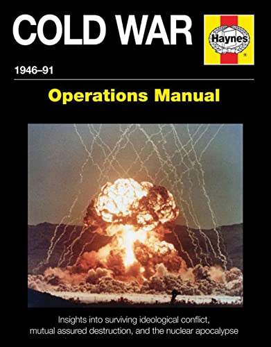 The Cold War Operations Manual: 1946 to 1991: Insights into surviving ideological conflict, mutual assured destruction, and the nuclear apocalypse