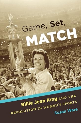 Game, Set, Match: Billie Jean King and the Revolution in Women’s Sports von University of North Carolina Press