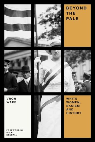 Beyond the Pale: White Women, Racism, and History (Feminist Classics)