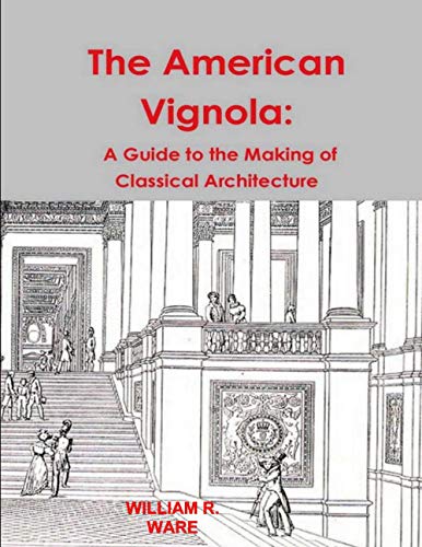 The American Vignola: A Guide to the Making of Classical Architecture
