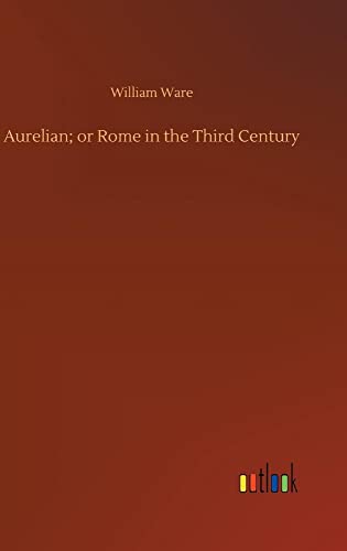 Aurelian; or Rome in the Third Century von Outlook Verlag