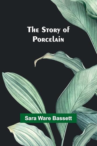 The Story of Porcelain von Alpha Edition