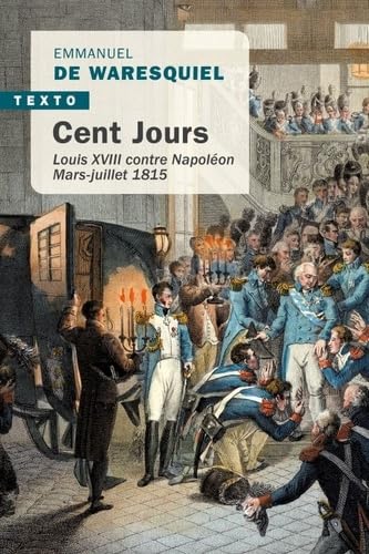 Cent jours: LOUIS XVIII CONTRE NAPOLEON MARS-JUILLET 1815