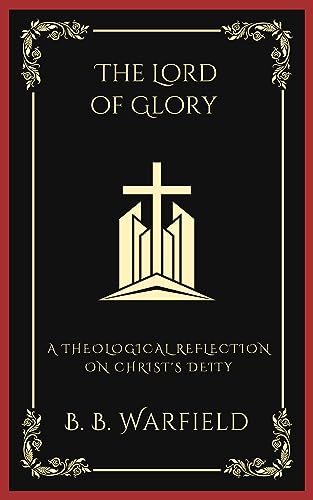 The Lord of Glory: A Theological Reflection on Christ's Deity (Grapevine Press) von Grapevine India