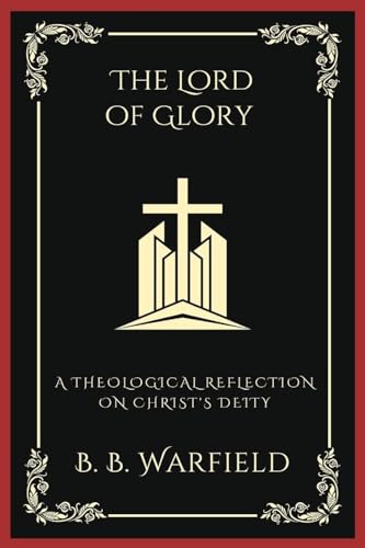 The Lord of Glory: A Theological Reflection on Christ's Deity (Grapevine Press) von TGC Press