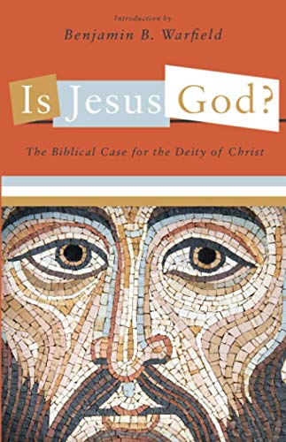 Is Jesus God?: The Biblical Case for the Deity of Christ