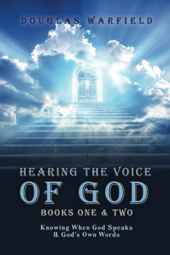 Hearing the Voice of God Books One & Two: Knowing When God Speaks & God’s Own Words von Dorrance Publishing Company