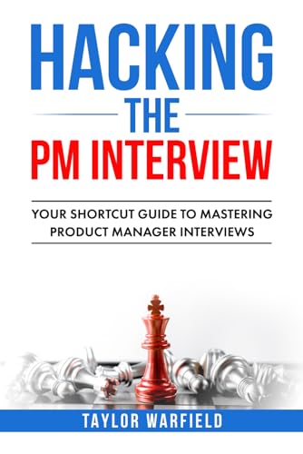 Hacking the PM Interview: Your Shortcut Guide to Mastering Product Manager Interviews (Hacking the Interview)