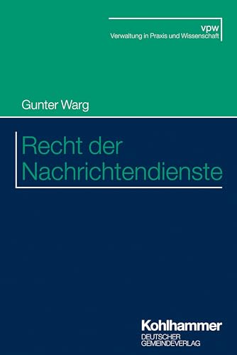Recht der Nachrichtendienste (Verwaltung in Praxis und Wissenschaft) von Deutscher Gemeindeverlag