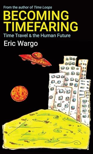 Becoming Timefaring: Time Travel & the Human Future von Cup+Saucer Press