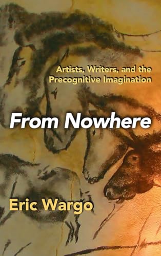 From Nowhere: Artists, Writers, and the Precognitive Imagination
