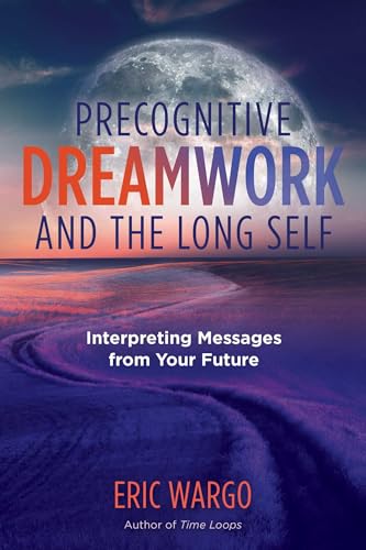 Precognitive Dreamwork and the Long Self: Interpreting Messages from Your Future (A Sacred Planet Book) von Inner Traditions