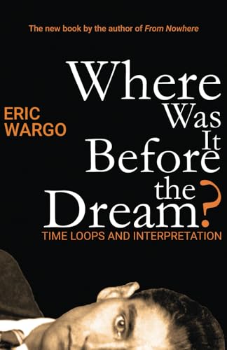 Where Was It Before the Dream?: Time Loops and Interpretation von Cup+Saucer Press