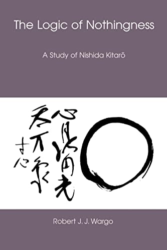 The Logic Of Nothingness: A Study Of Nishida Kitaro (NANZAN LIBRARY OF ASIAN RELIGION AND CULTURE)