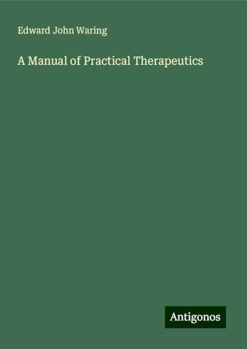 A Manual of Practical Therapeutics von Antigonos Verlag