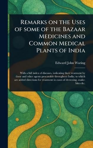 Remarks on the Uses of Some of the Bazaar Medicines and Common Medical Plants of India von Anson Street Press