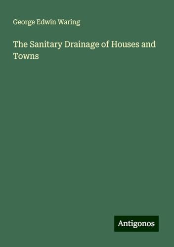 The Sanitary Drainage of Houses and Towns von Antigonos Verlag