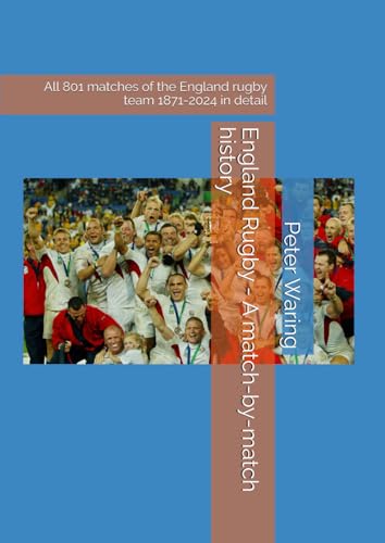 England Rugby - A match-by-match history: All 801 matches of the England rugby team 1871-2024 in detail von Independently published