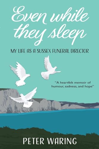 Even While They Sleep: My Life as a Sussex Funeral Director von Softwood Books