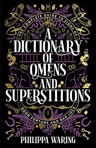A Dictionary of Omens and Superstitions: The Complete Guide to Signs of Good Fortune and Bad Luck