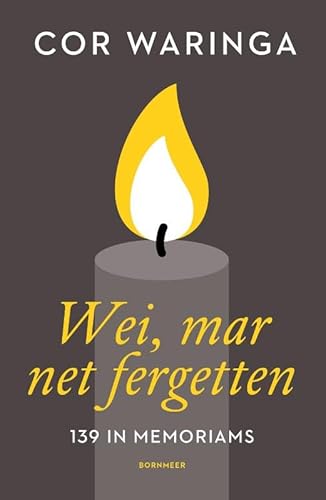 Wei, mar net fergetten: 139 in memoriams von Uitgeverij Bornmeer