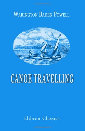 Canoe Travelling: Log of a Cruise on the Baltic, and Practical Hints on Building and Fitting Canoes: With twenty-four illustrations and the map von Adamant Media Corporation