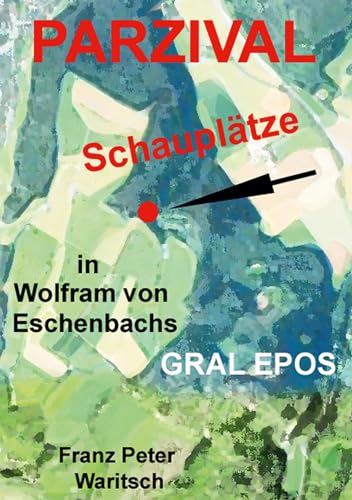 Parzival: Schauplätze in Wolfram von Eschenbachs Gral Epos von Book on Demand