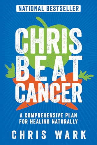 Chris Beat Cancer: A Comprehensive Plan for Healing Naturally