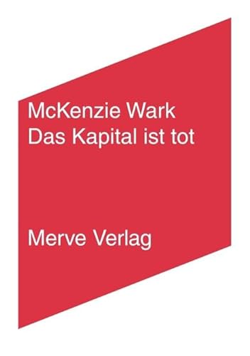 Das Kapital ist tot. Kommt jetzt etwas Schlimmeres?: Kritik einer politischen Ökonomie der Information (IMD)