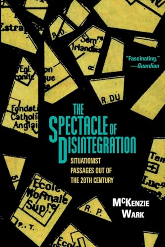 The Spectacle of Disintegration: Situationist Passages Out of the Twentieth Century