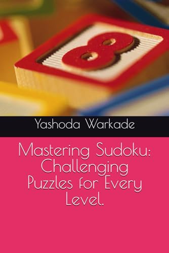Mastering Sudoku: Challenging Puzzles for Every Level. von Independently published