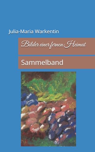 Bilder einer fernen Heimat: Sammelband Bilder einer fernen Heimat: Sammelband von CreateSpace Independent Publishing Platform