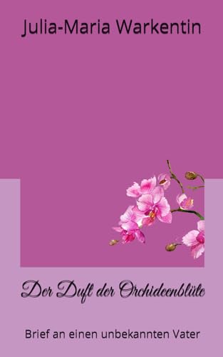Der Duft der Orchideenblüte: Brief an einen unbekannten Vater (Feodora, Band 9) von Independently published