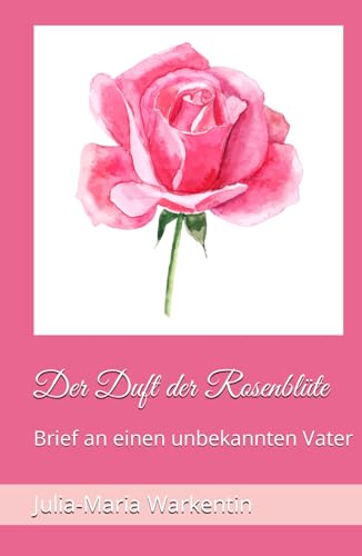 Der Duft der Rosenblüte: Brief an einen unbekannten Vater (Feodora, Band 6) von Independently published