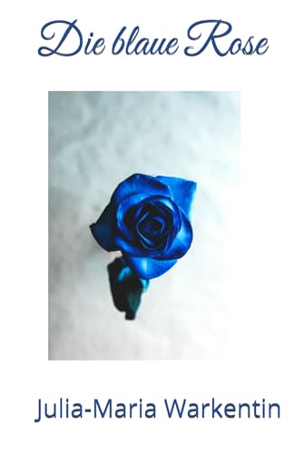 Die blaue Rose Die blaue Rose von Independently published