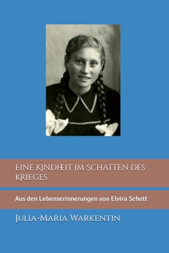 Eine Kindheit im Schatten des Krieges: Aus den Lebenserinnerungen von Elvira Schott (Vorbilder des Glaubens, Band 2)