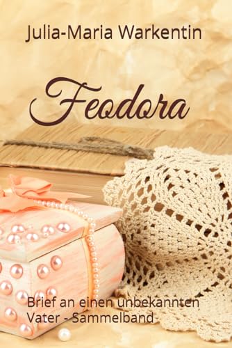 Feodora: Brief an einen unbekannten Vater - Sammelband von Independently published