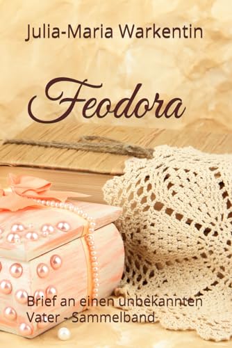 Feodora: Brief an einen unbekannten Vater - Sammelband Feodora: Brief an einen unbekannten Vater - Sammelband von Independently published
